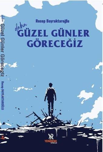 Daha Güzel Günler Göreceğiz - Recep Bayraktaroğlu - Yenirenk Yayıncılık