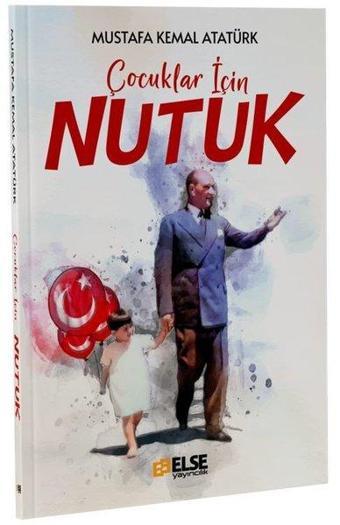 Çocuklar İçin Nutuk - Mustafa Kemal Atatürk - Else Yayıncılık