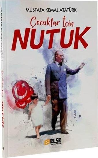 Çocuklar İçin Nutuk - Mustafa Kemal Atatürk - Else Yayıncılık