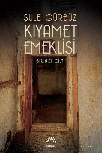 Kıyamet Emeklisi - Birinci Cilt - Şule Gürbüz - İletişim Yayınları