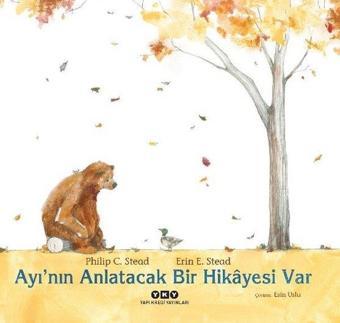 Ayı'nın Anlatacak Bir Hikayesi Var - Philip C. Stead - Yapı Kredi Yayınları