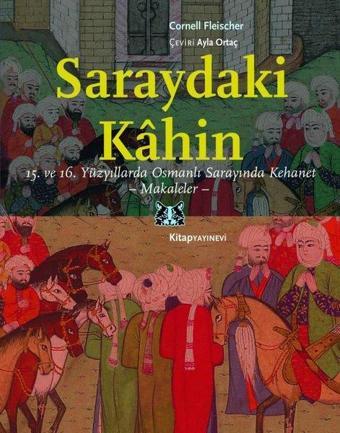 Saraydaki Kahin: 15.ve 16.Yüzyıllarda Osmanlı Sarayında Kehanet - Makaleler - Cornell Fleischer - Kitap Yayınevi