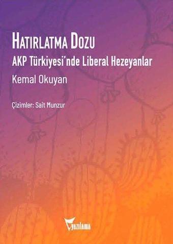 Hatırlatma Dozu-AKP Türkiyesi'nde Liberal Hezeyanlar - Kemal Okuyan - Yazılama Yayınevi