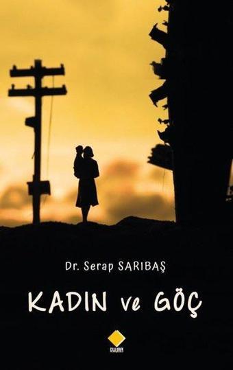 Kadın ve Göç - Serap Sarıbaş - Duvar Yayınları