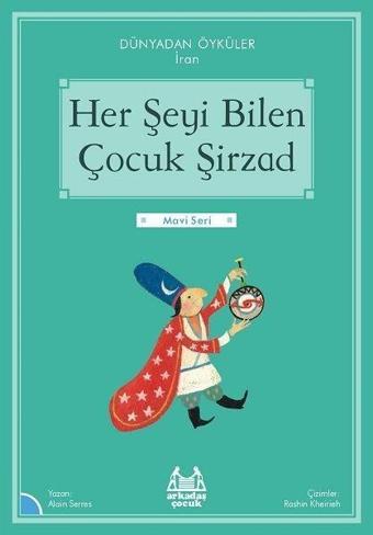 Her Şeyi Bilen Çocuk Şirzad - Dünyadan Öyküler İran - Mavi Seri - Arkadaş Yayıncılık