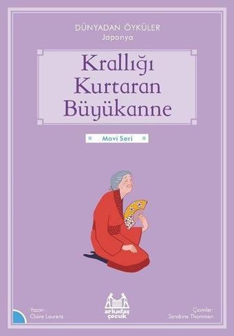 Krallığı Kurtaran Büyükanne - Dünyadan Öyküler Japonya - Mavi Seri - Belgin Çınar - Arkadaş Yayıncılık