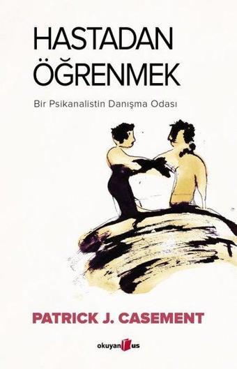 Hastadan Öğrenmek - Bir Psikanalistin Danışma Odası - Patrick J. Casement - Okuyan Us Yayınları