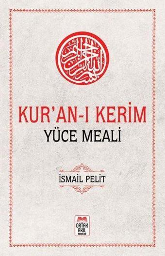 Kur'an-ı Kerim Yüce Meali - İsmail Pelit - Ortak Akıl Yayınları