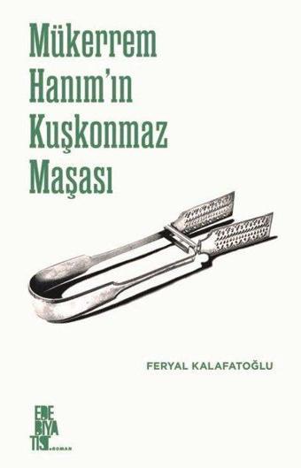 Mükerrem Hanım'ın Kuşkonmaz Masası - Feryal Kalafatoğlu - Edebiyatist