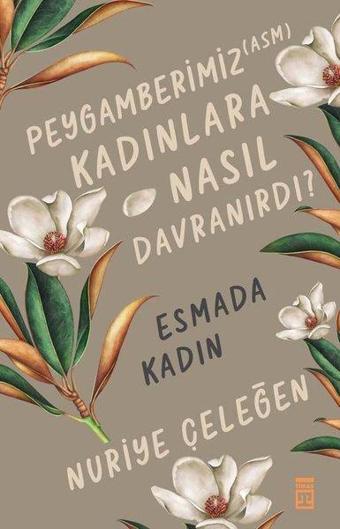 Peygamberimiz Kadınlara Nasıl Davranırdı? Esmada Kadın - Nuriye Çeleğen - Timaş Yayınları