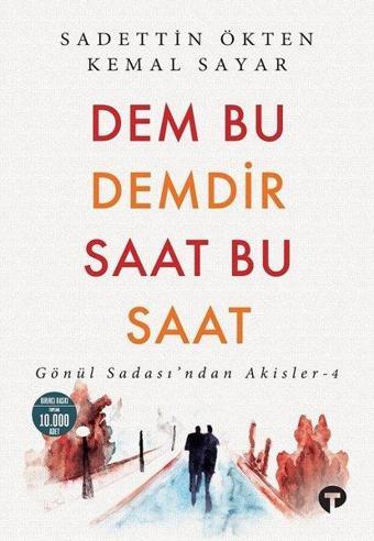 Dem Bu Demdir Saat Bu Saat - Gönül Sadası'ndan Akisler - 4 - Kemal Sayar - Turkuvaz Kitap