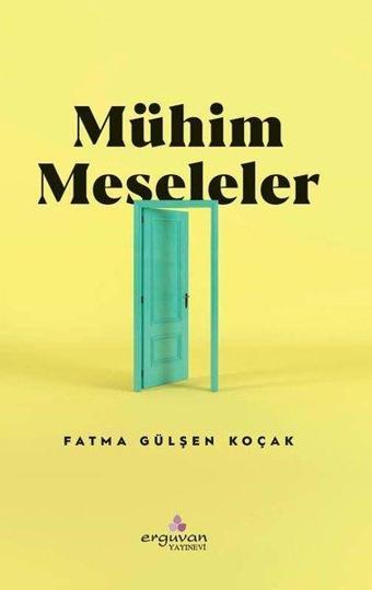 Mühim Meseleler - Fatma Gülşen Koçak - Erguvan Yayınları