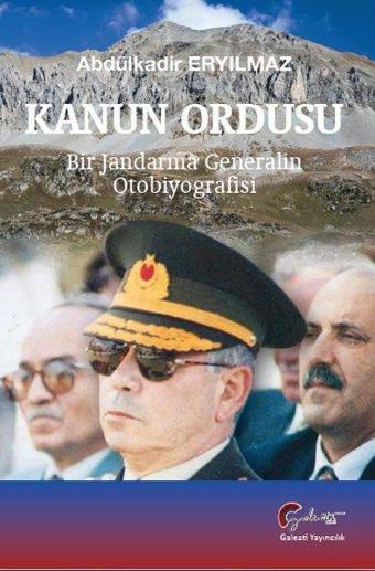 Kanun Ordusu: Bir Jandarma Generalin Otobiyografisi - Abdülkadir Eryılmaz - Galeati