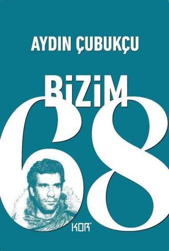 Bizim'68 - Aydın Çubukçu - Kor Kitap