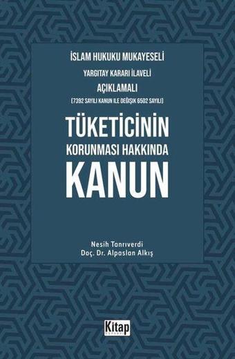 İslam Hukuku Mukayeseli Yargıtay Kararı İlaveli Açıklamalı Tüketicinin Korunması Hakkında Kanun - Alpaslan Akkuş - Kitap Dünyası