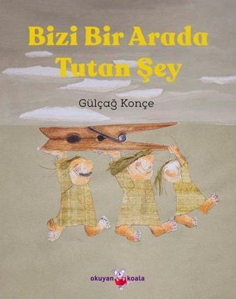 Bizi Bir Arada Tutan Şey - Gülçağ Konçe - Okuyan Koala