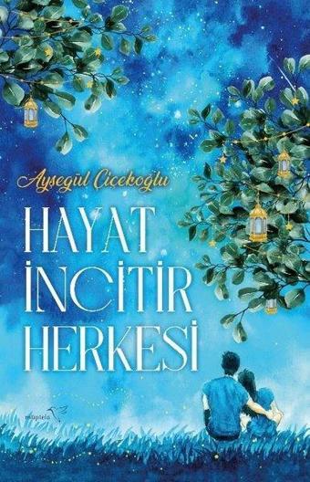 Hayat İncitir Herkesi - Ayşegül Çiçekoğlu - Müptela Yayınları