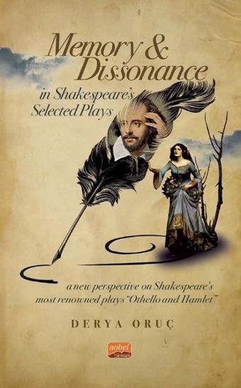 Memory and Dissonance in Shakespeare's Selected Plays - Derya Oruç - Nobel Bilimsel Eserler