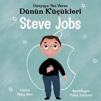 Steve Jobs : Dünyaya Yön Veren Dünün Küçükleri - Mary Nhin - Güney Kitap