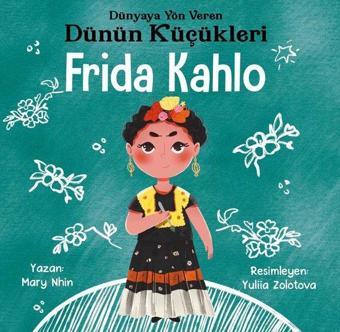 Frida Kahlo : Dünyaya Yön Veren Dünün Küçükleri - Mary Nhin - Güney Kitap