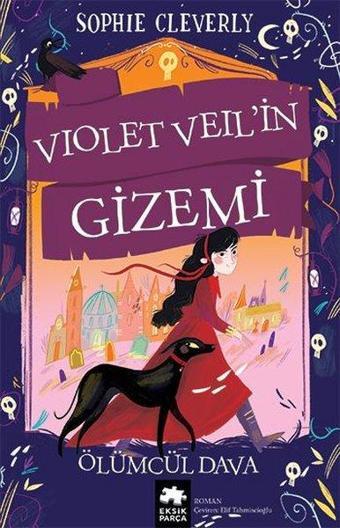 Violet Veil'in Gizemi - Ölümcül Dava - Sophie Cleverly - Eksik Parça Yayınları