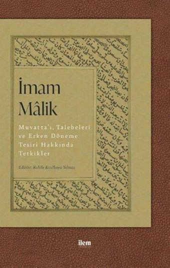 İmam Malik: Muvatta'ı Talebeleri ve Erken Döneme Tesiri Hakkında Tetkikler - Kolektif  - İlem Yayınları