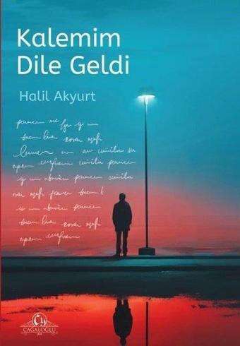 Kalemim Dile Geldi - Halil Akyurt - Cağaloğlu Yayınevi