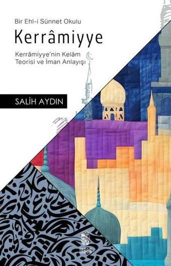 Kerramiyye Bir Ehl-i Sünnet Okulu - Kerramiyye'nin Kelam Teorisi ve İman Anlayışı - Salih Aydın - İnsan Yayınları