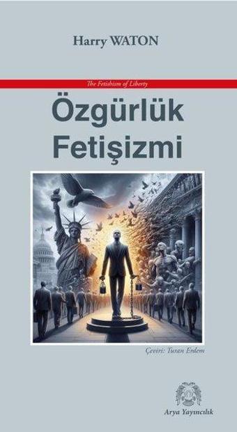 Özgürlük Fetişizmi - Harry Waton - Arya Yayıncılık