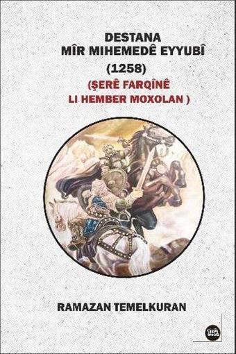 Destana Mir Mihemede Eyyubi 1258 - Şere Faqine Li Hember Moxolan - Ramazan Temelkuran - Na Yayınları