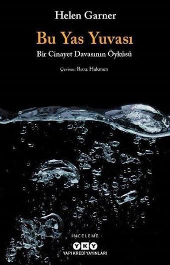 Bu Yas Yuvası - Bir Cinayet Davasının Öyküsü - Helen Garner - Yapı Kredi Yayınları