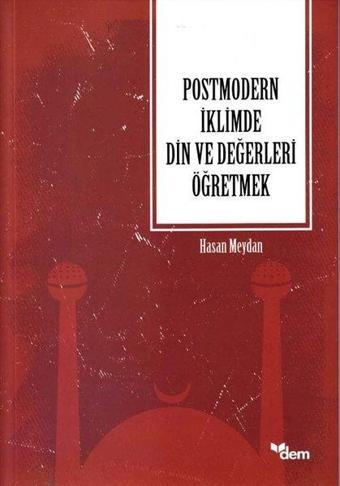 Postmodern İklimde Din ve Değerleri Öğretmek - Hasan Meydan - Dem Yayınları