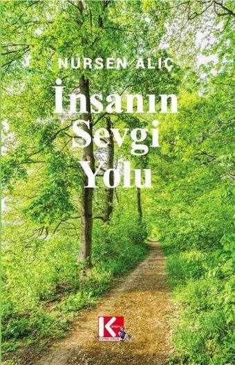 İnsanın Sevgi Yolu - Nursen Alıç - K-İletişim Yayınları