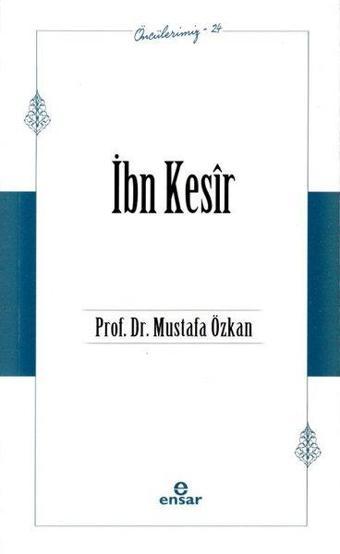 İbn Kesir: Öncülerimiz 24 - Mustafa Özkan - Ensar Neşriyat