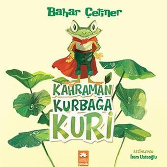 Kahraman Kurbağa Kuri - Bahar Çetiner - Eksik Parça Yayınları