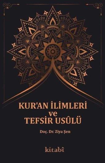 Kur'an İlimleri ve Tefsir Usulü - Ziya Şen - Kitabi Yayınevi