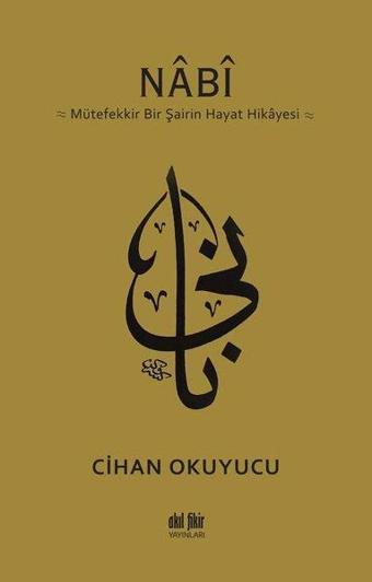 Nabi: Mütefekkir Bir Şairin Hayat Hikayesi - Cihan Okuyucu - Akıl Fikir Yayınları