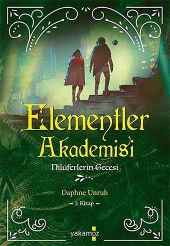 Elementler Akademisi 3 - Nilüferlerin Gecesi - Daphne Unruh - Yakamoz Yayınları