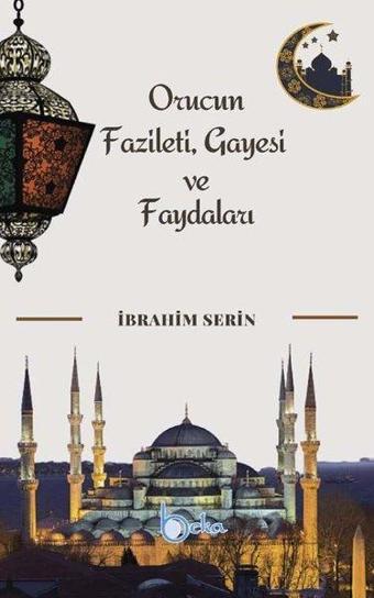 Orucun Faziletleri Gayesi ve Faydaları - İbrahim Serin - Beka Yayınları