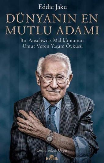 Dünyanın En Mutlu Adamı: Bir Auschwitz Mahkumunun Umut Veren Yaşam Öyküsü - Eddie Jaku - Kronik Kitap