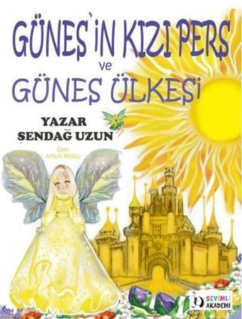 Güneşin Kızı Pers ve Güneş Ülkesi - Renkli Resimli Baskı - Şendağ Uzun - Sevimli Akademi Yayınları