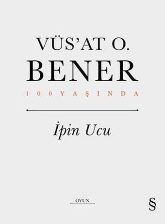 İpin Ucu - 100 Yaşında - Vüsat O. Bener - Everest Yayınları