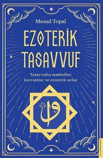 Ezoterik Tasavvuf - Tasavvufta Semboller Kavramlar ve Ezoterik Sırlar - Mesud Topal - Destek Yayınları