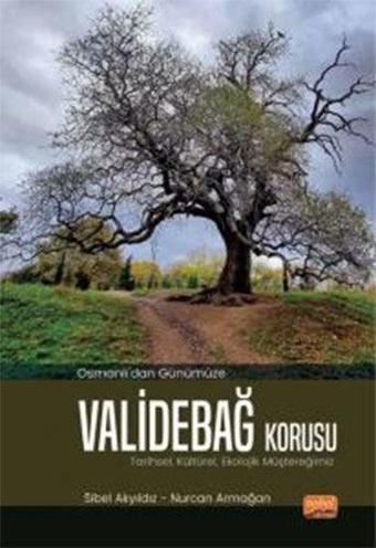 Osmanlı'dan Günümüze Validebağ Korusu: Tarihsel Kültürel Ekolojik Müştereğimiz - Sibel Akyıldız - Nobel Bilimsel Eserler