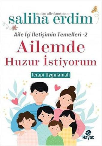 Ailemde Huzur İstiyorum - Terapi Uygulamalalı - Aile İçi İletişimin Temelleri 2 - Saliha Erdim - Hayat Yayıncılık