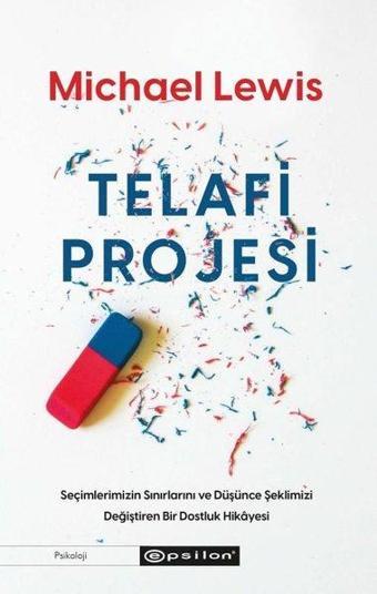 Telafi Projesi: Seçimlerimizin Sınırlarını ve Düşünce Şeklimizi Değiştiren Bir Dostluk Hikayesi - Michael Lewis - Epsilon Yayınevi