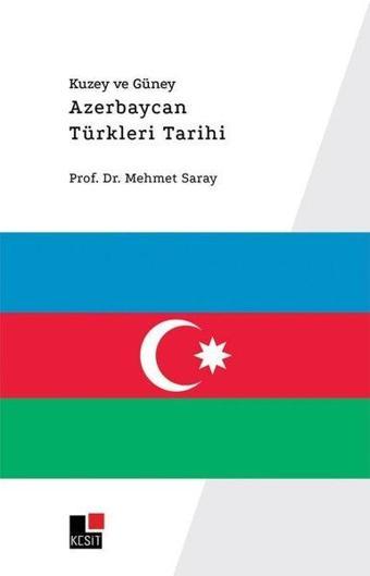 Kuzey ve Güney Azerbaycan Türkleri Tarihi - Mehmet Saray - Kesit Yayınları