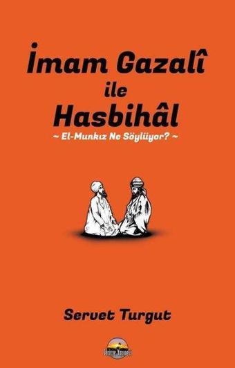 İmam Gazali ile Hasbihal: El-Munkız Ne Söylüyor? - Servet Turgut - Seriyye Yayınevi