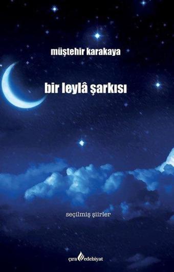 Bir Leyla Şarkısı - Seçilmiş Şiirler - Müştehir Karakaya - Çıra Yayınları