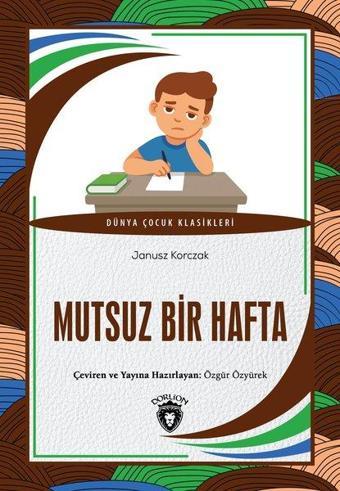 Mutsuz Bir Hafta - Dünya Çocuk Klasikleri - Janusz Korczak - Dorlion Yayınevi